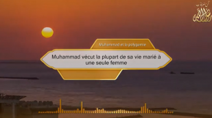 Muhammad vécut la plupart de sa vie marié à une seule femme