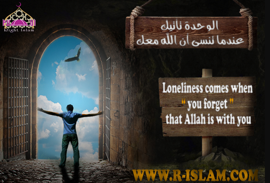 Loneliness Comes When You Forget that Allah Is with You