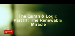 The Quran & Logic _Part III: The renewable Miracle